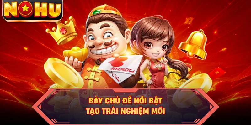 Bảy chủ đề nổi bật tạo trải nghiệm mới