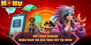 Gift Code NOHU90 - Nhận Ngay Mã Quà Tặng HOT Tại NOHU